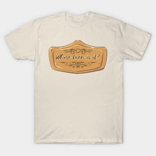 Whose Turn Is It?! - Roleplay Adventuring Joke! T-Shirt